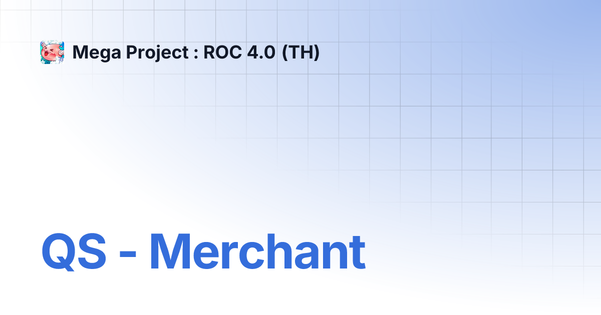 QS - Merchant | Mega Project : ROC 4.0 (TH)